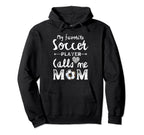My Favorite Soccer Player Calls Me Mom Hoodie - Unique Graphic Unisex