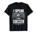 I Speak Fluent Soccer Goal Soccer T-Shirt - Unique Graphic Men Women