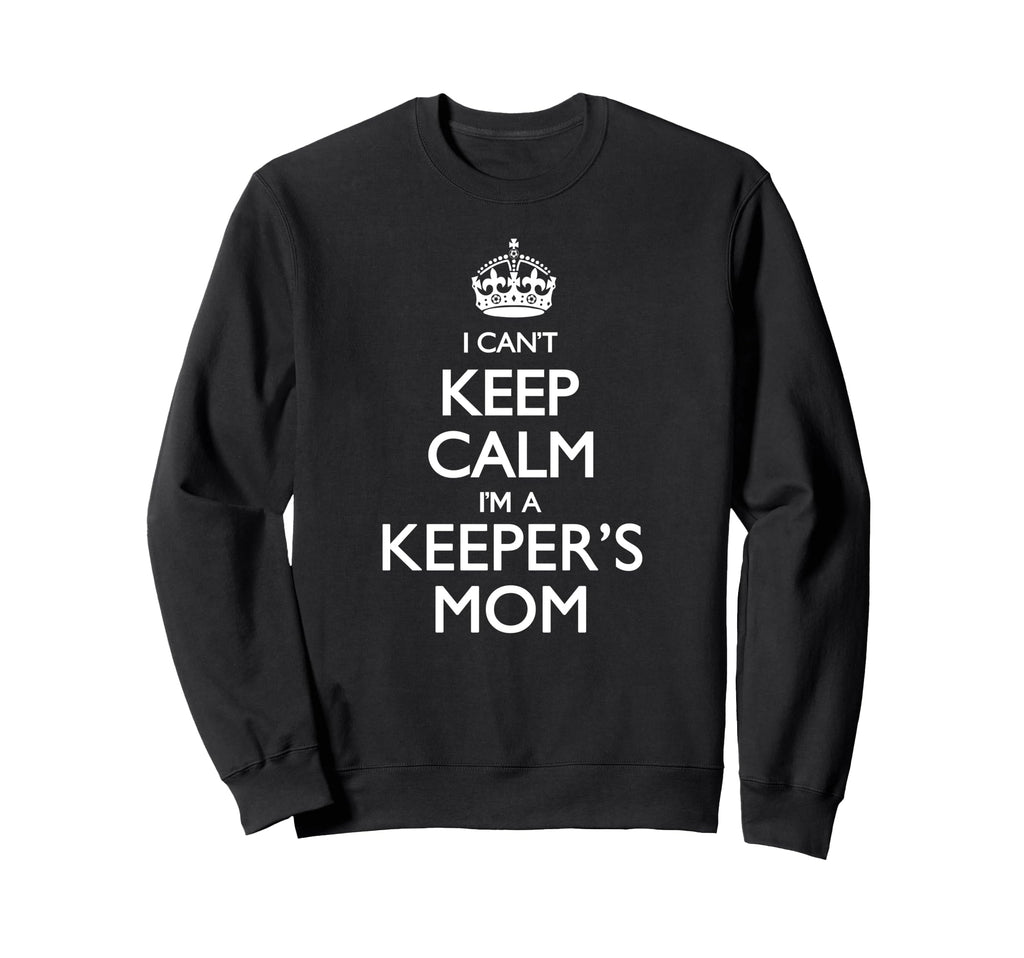 I Cant Keep Calm Im Keepers Mom Sweatshirt - Streetwear Style for Adults