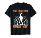 Center Midfielder Day Zombie Night T-Shirt - Unique Graphic for Adults