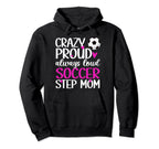 Crazy Proud Soccer Step Mom Soccer Hoodie - Fun Novelty Design for Adults