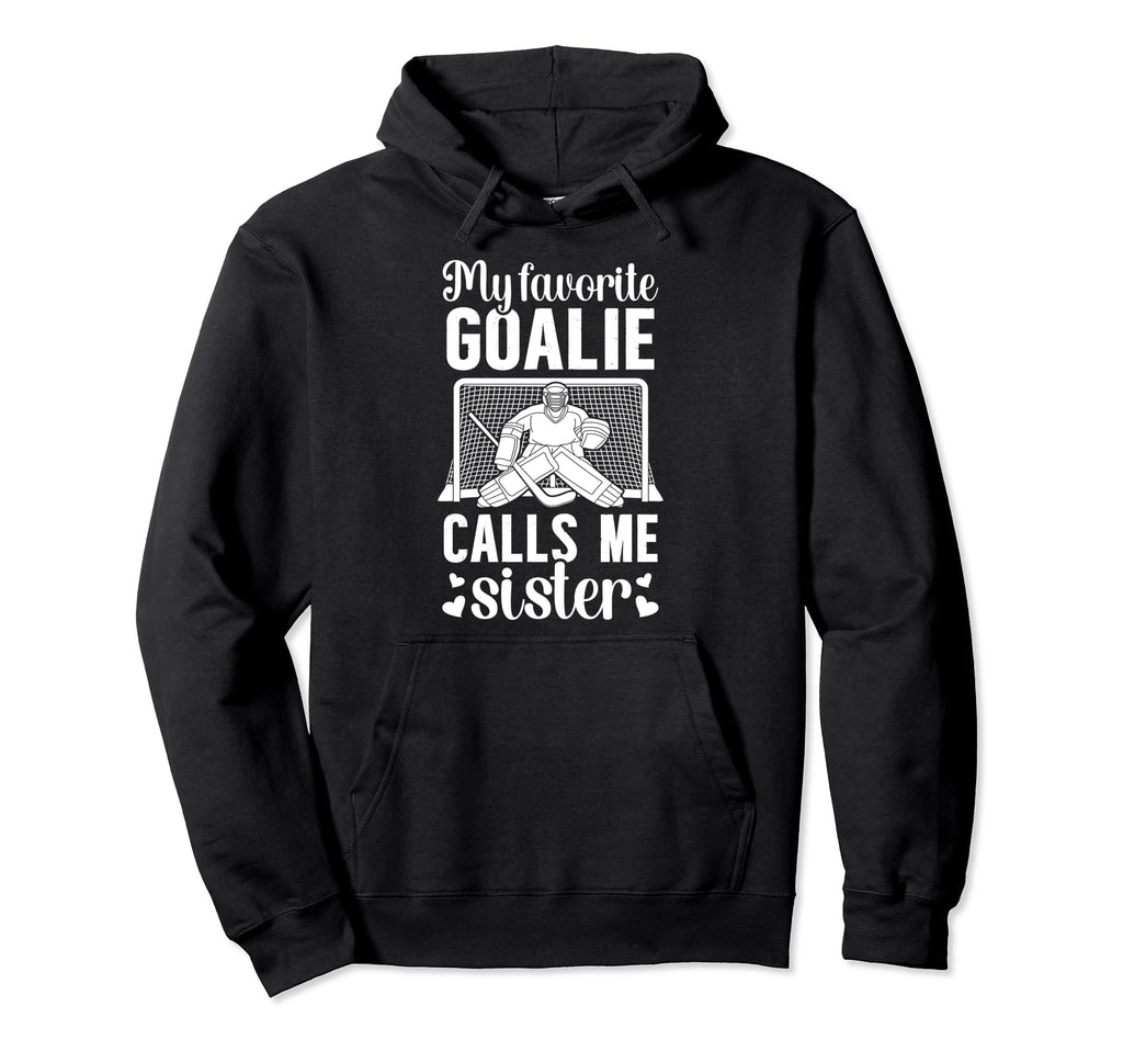 My Favorite Hockey Goalie Sister Hockey Hoodie - Trendy Graphic Men Women