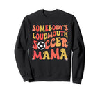 Somebodys Loudmouth Soccer Mama Sweatshirt - Unique Graphic for Adults