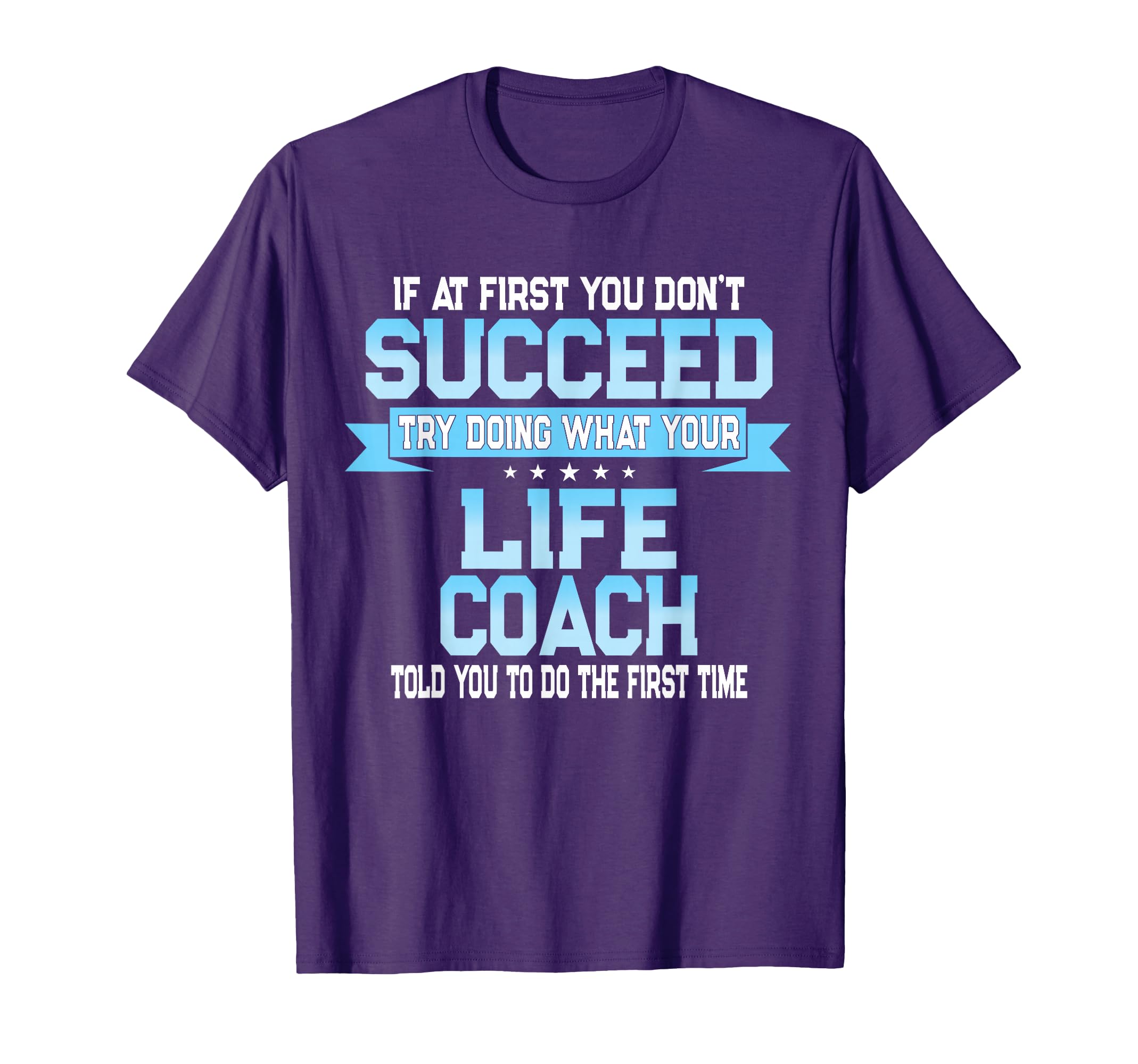 Fun Life Coach Gift T-Shirt - Fun Novelty Design Unisex