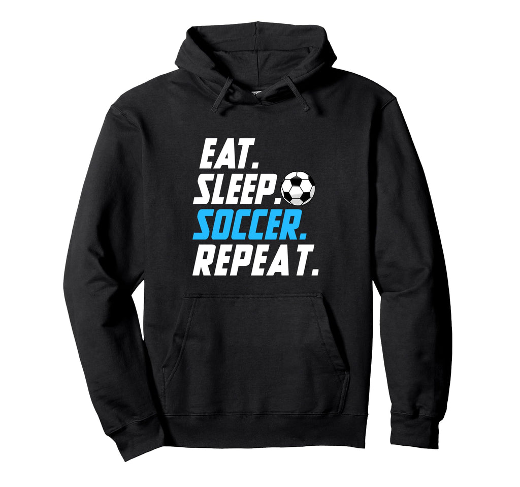 Eat Sleep Soccer Repeat Funny Soccer Hoodie - Streetwear Style Men Women