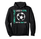 I Play Like Soccer Player Hoodie - Aesthetic Graphic Men Women