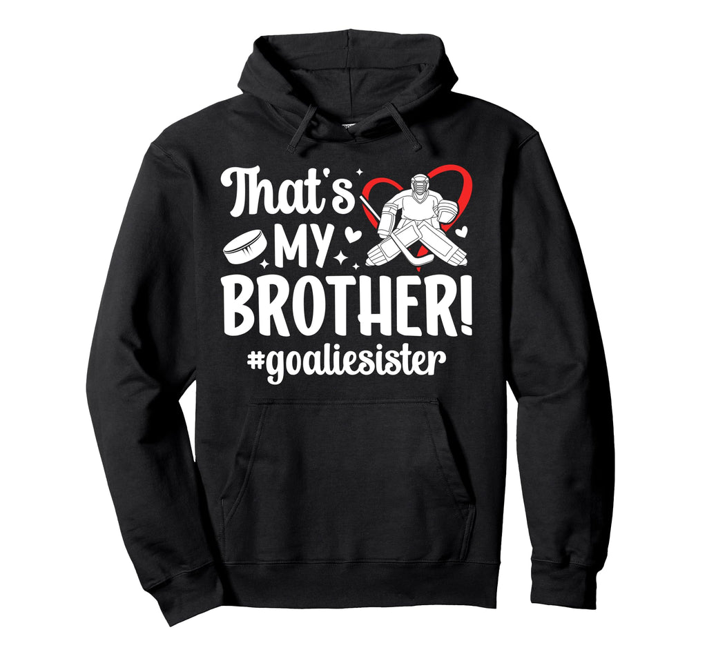 My Brother Hockey Goalie Sister Hockey Hoodie - Custom Art Print Men Women