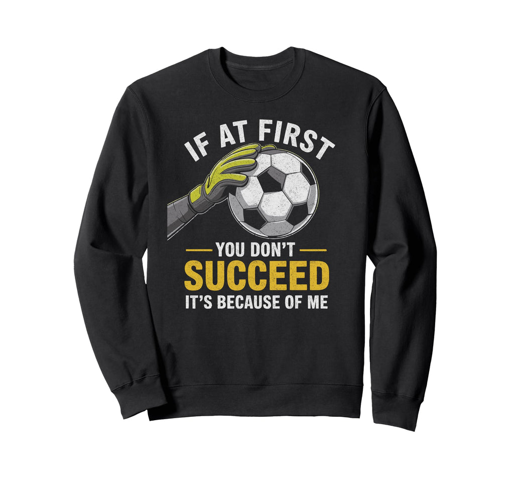 Funny Soccer Goalkeeper If Sweatshirt - Casual Everyday Wear for Adults