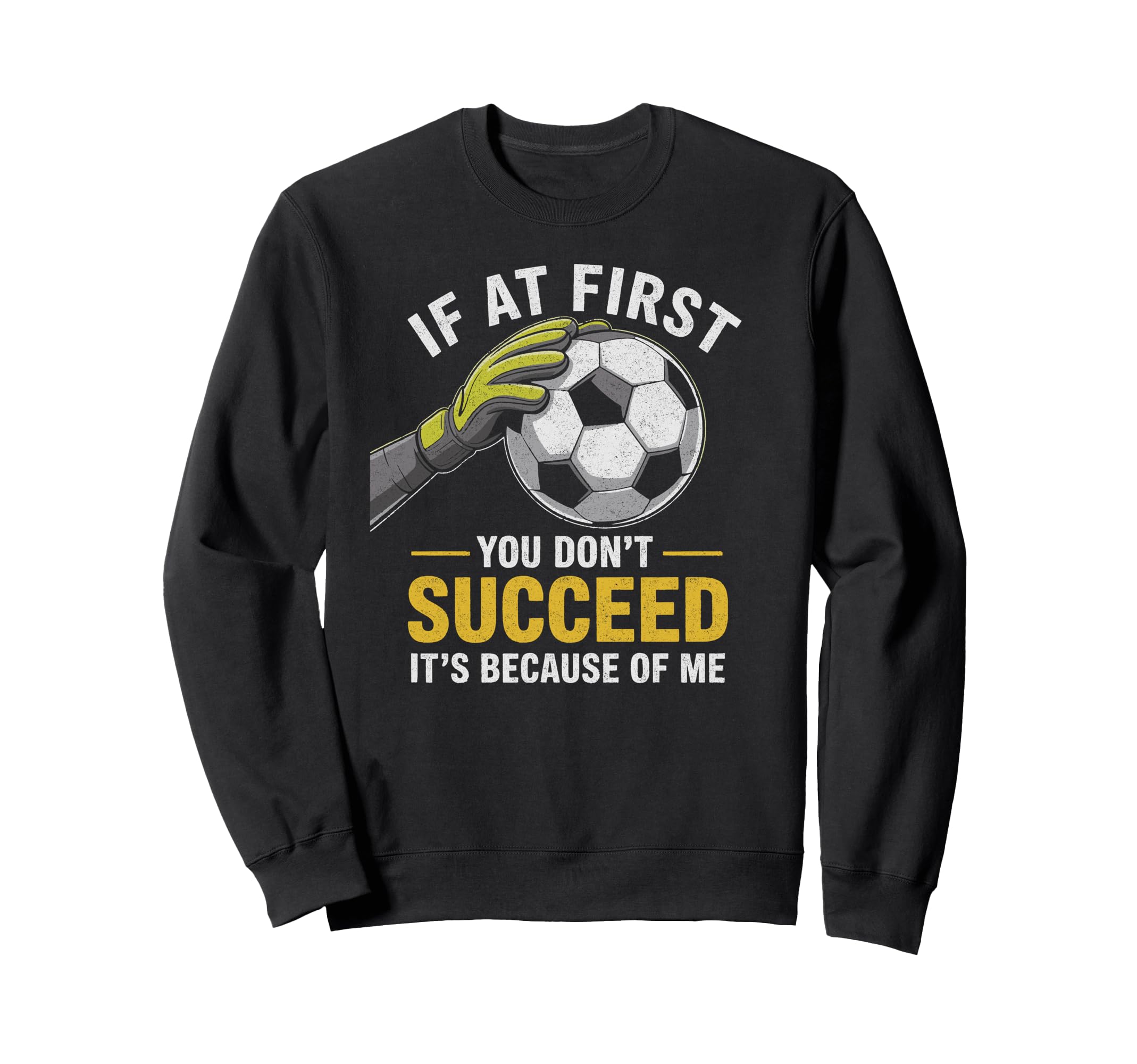 Funny Soccer Goalkeeper If Sweatshirt - Casual Everyday Wear for Adults