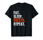 Eat Sleep Soccer Repeat Funny Football T-Shirt - Unique Graphic Men Women