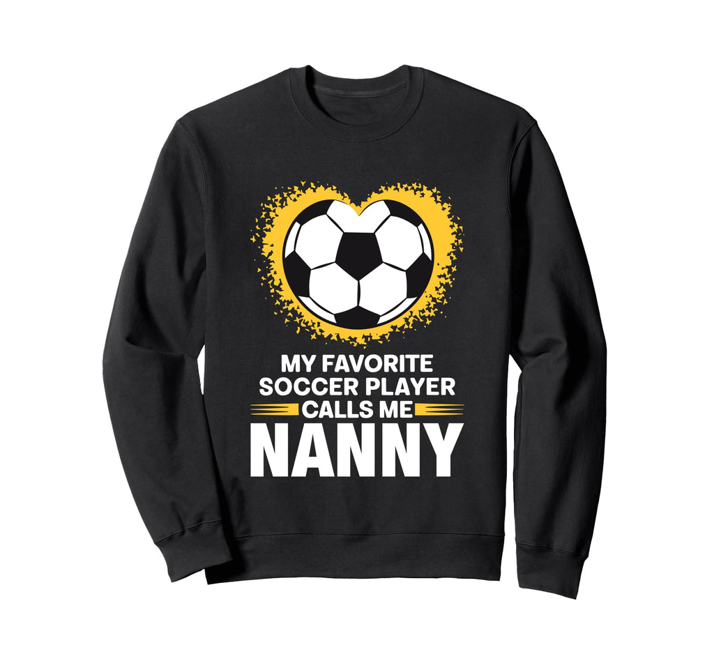 My Favorite Soccer Player Calls Me Nanny Sweatshirt - Unique Graphic Unisex