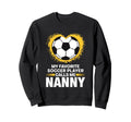 My Favorite Soccer Player Calls Me Nanny Sweatshirt - Unique Graphic Unisex