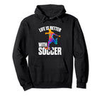 Funny Life Is Better Soccer Hoodie - Minimalist Print Men Women