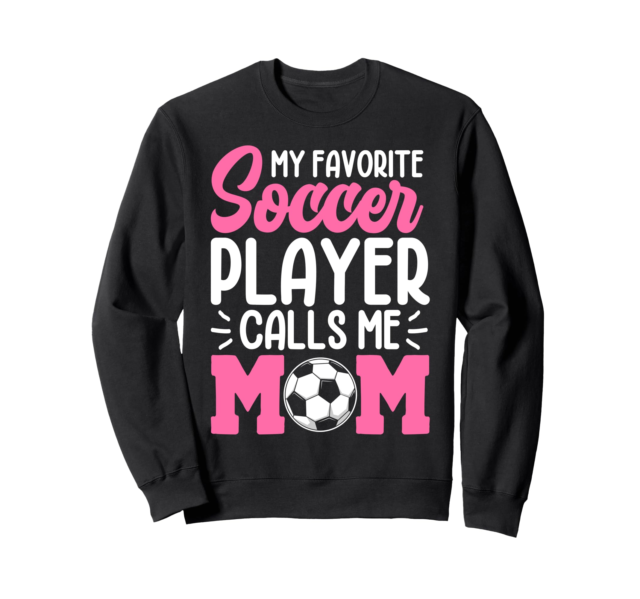 My Favorite Soccer Player Calls Me Mom Sweatshirt - Novelty Apparel Unisex
