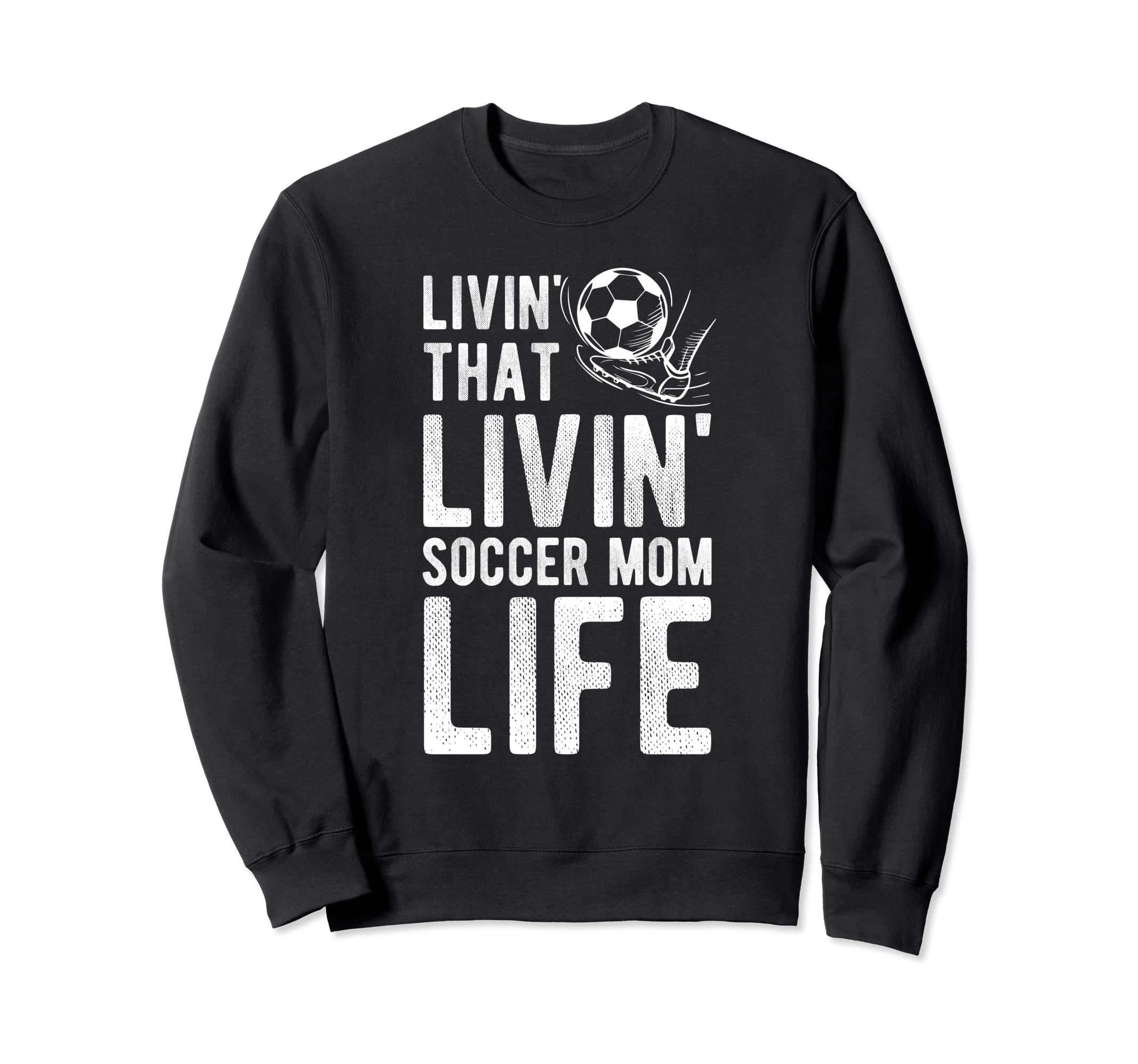 Livin That Soccer Mom Life Soccer Sweatshirt - Trendy Graphic Unisex