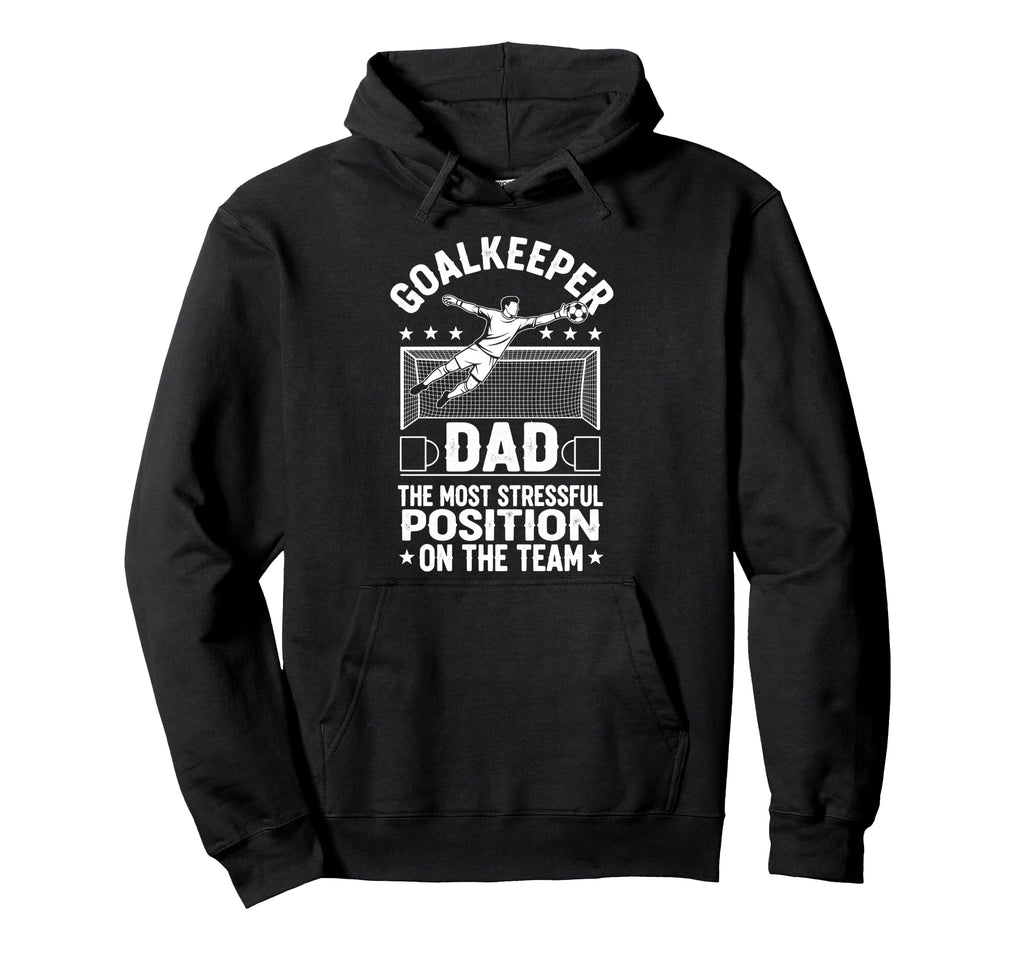 Goalkeeper Dad Most Stressful Position Hoodie - Streetwear Style Men Women