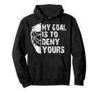 Funny My Goal Is To Deny Yours Hockey Hoodie - Novelty Apparel Men Women