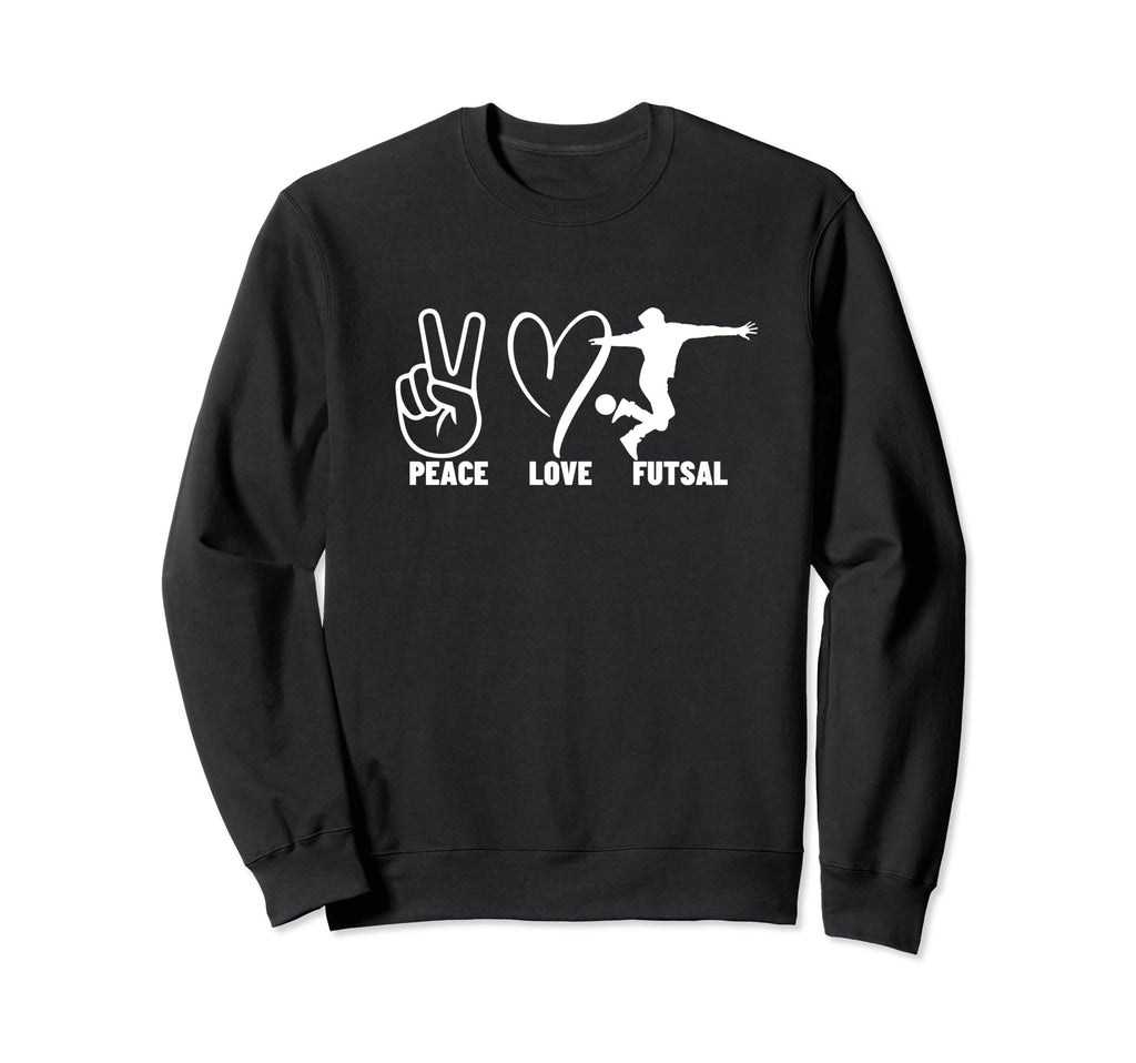Peace Love Futsal Funny Futsal Sweatshirt - Casual Everyday Wear Unisex