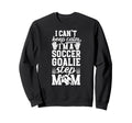 Im Soccer Goalie Step Mom Soccer Sweatshirt - Aesthetic Graphic Men Women