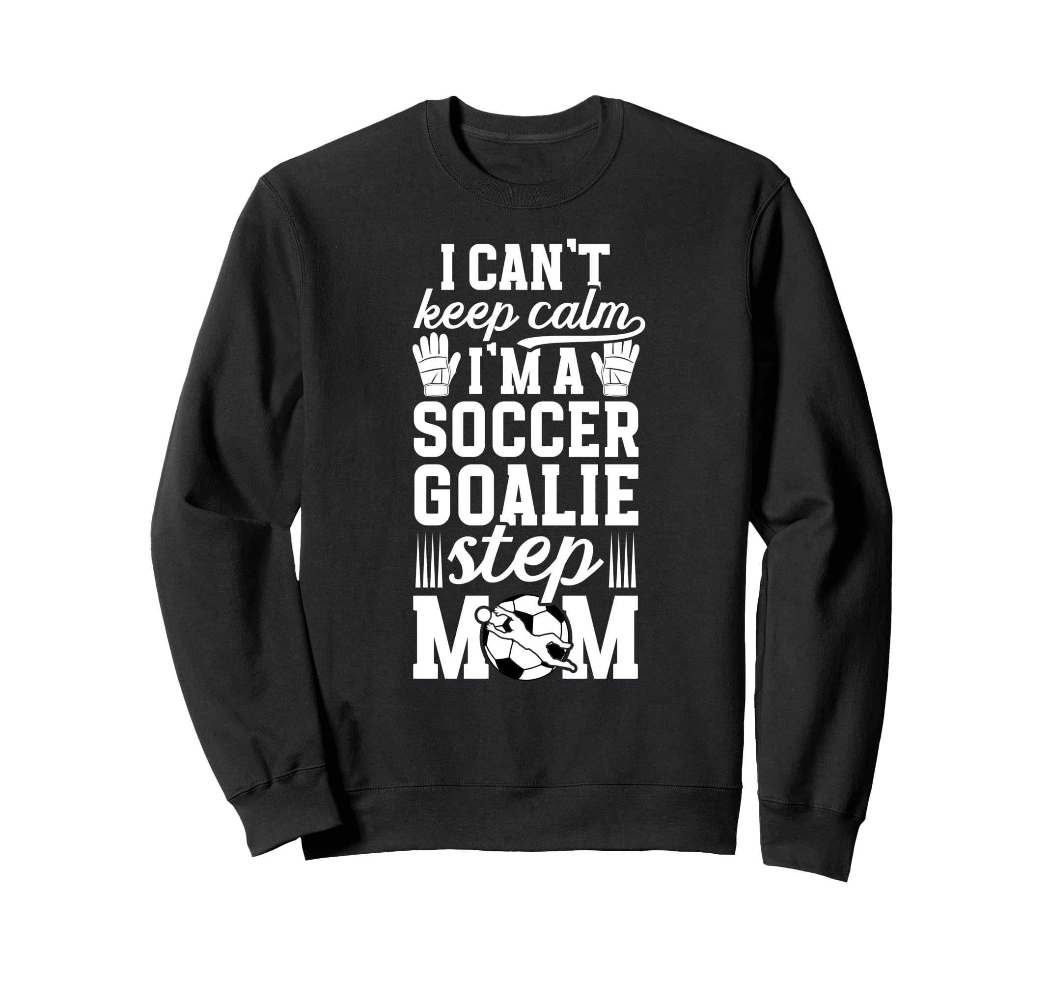 Im Soccer Goalie Step Mom Soccer Sweatshirt - Aesthetic Graphic Men Women