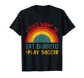Funny I Just Want To Eat Burrito And T-Shirt - Unique Graphic for Adults
