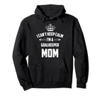 Cant Keep Calm Im Goalkeeper Mom Funny Hoodie - Unique Graphic Unisex