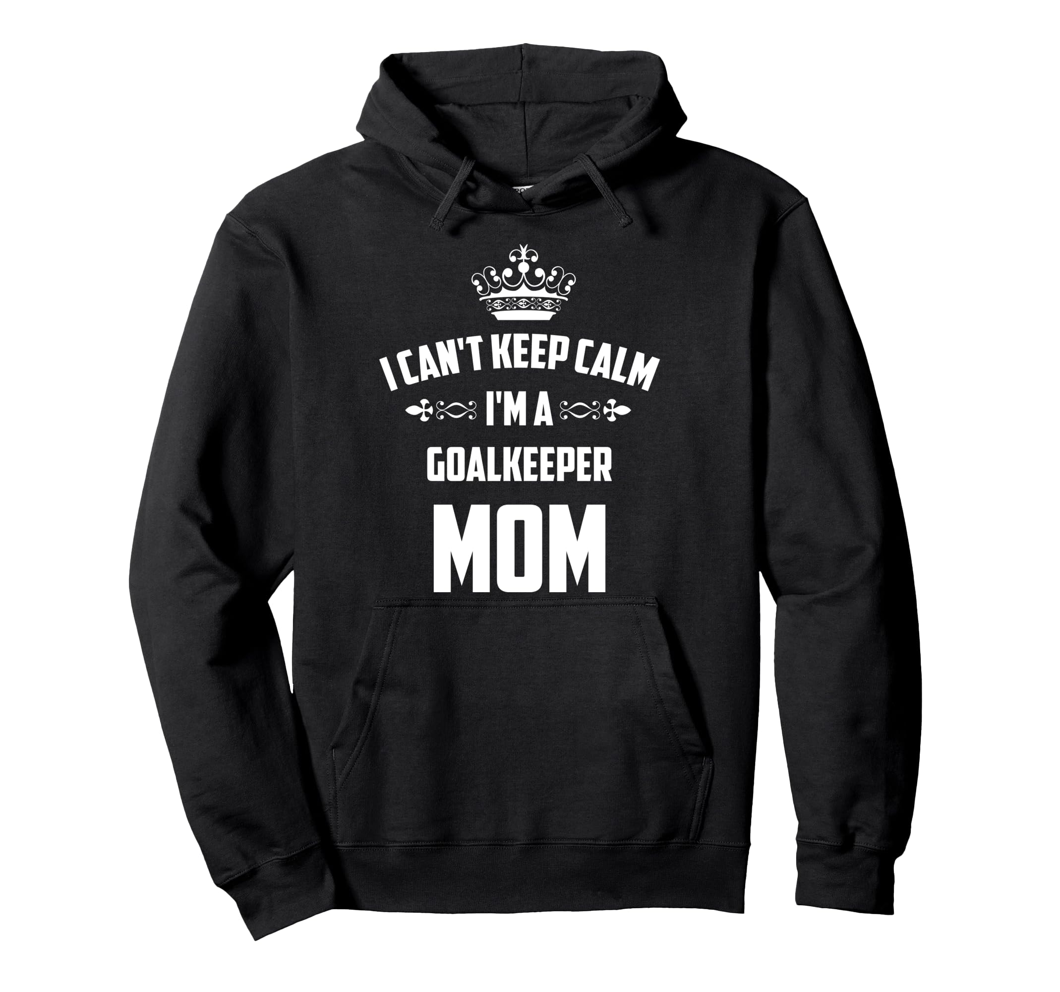 Cant Keep Calm Im Goalkeeper Mom Funny Hoodie - Unique Graphic Unisex