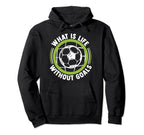 What Is Life Without Goals Futbol Fu Hoodie - Fun Novelty Design Unisex