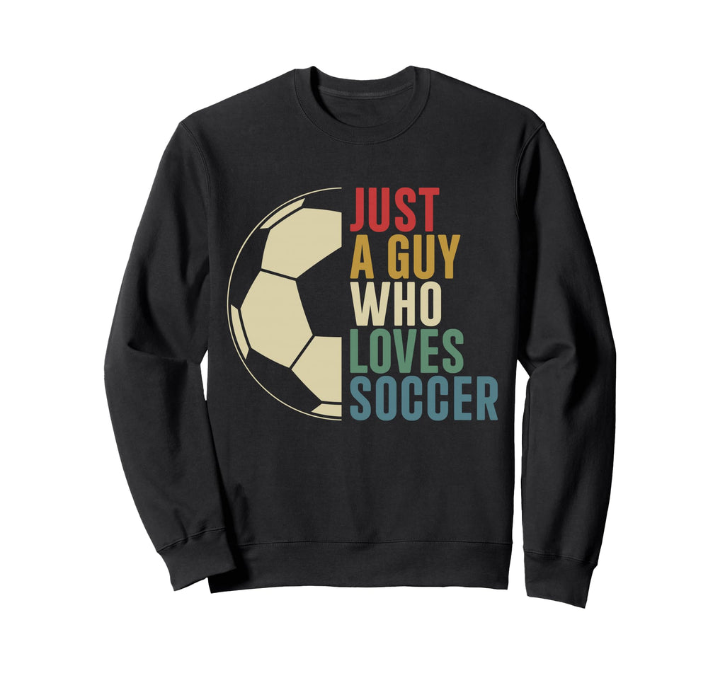 Just Guy Who Loves Soccer Sweatshirt - Casual Everyday Wear Men Women