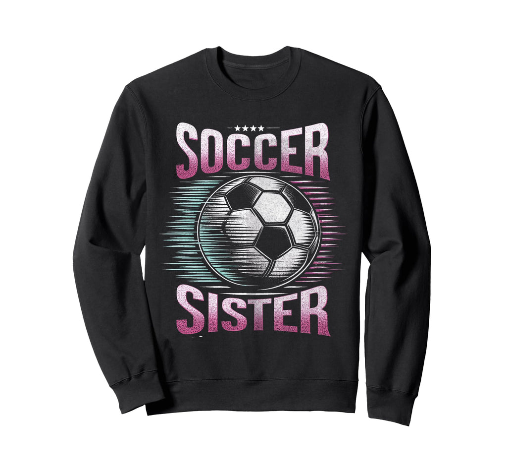 Soccer Sister Football Lover Gifts Sweatshirt - Trendy Graphic Men Women