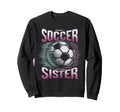 Soccer Sister Football Lover Gifts Sweatshirt - Trendy Graphic Men Women