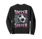 Soccer Sister Football Lover Gifts Sweatshirt - Trendy Graphic Men Women