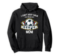 I Cant Keep Calm Im Keeper Mom Soccer Hoodie - Novelty Apparel Unisex