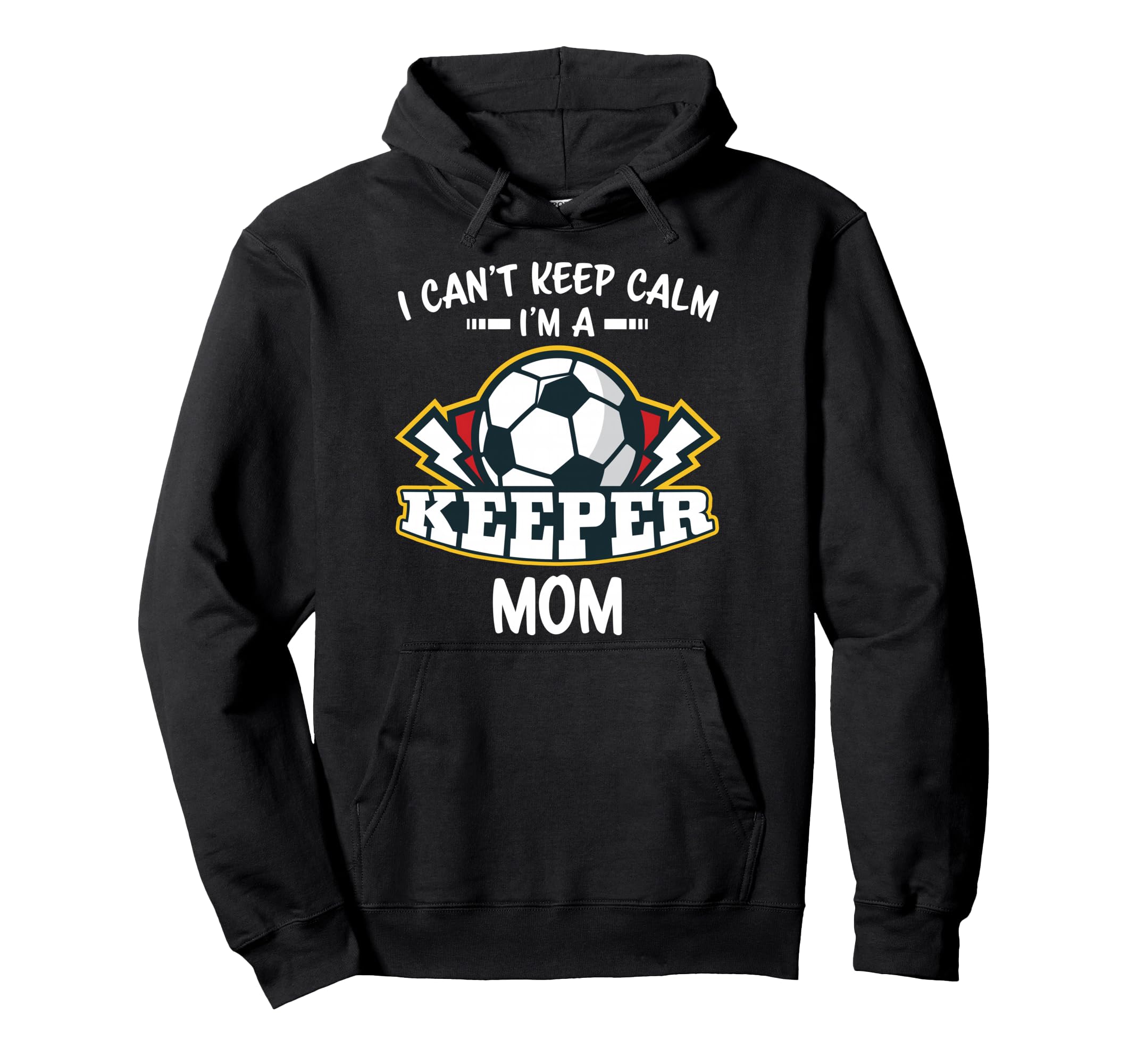I Cant Keep Calm Im Keeper Mom Soccer Hoodie - Novelty Apparel Unisex