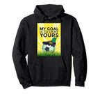 Funny Soccer My Goal Is To Deny Yours Hoodie - Novelty Apparel Unisex