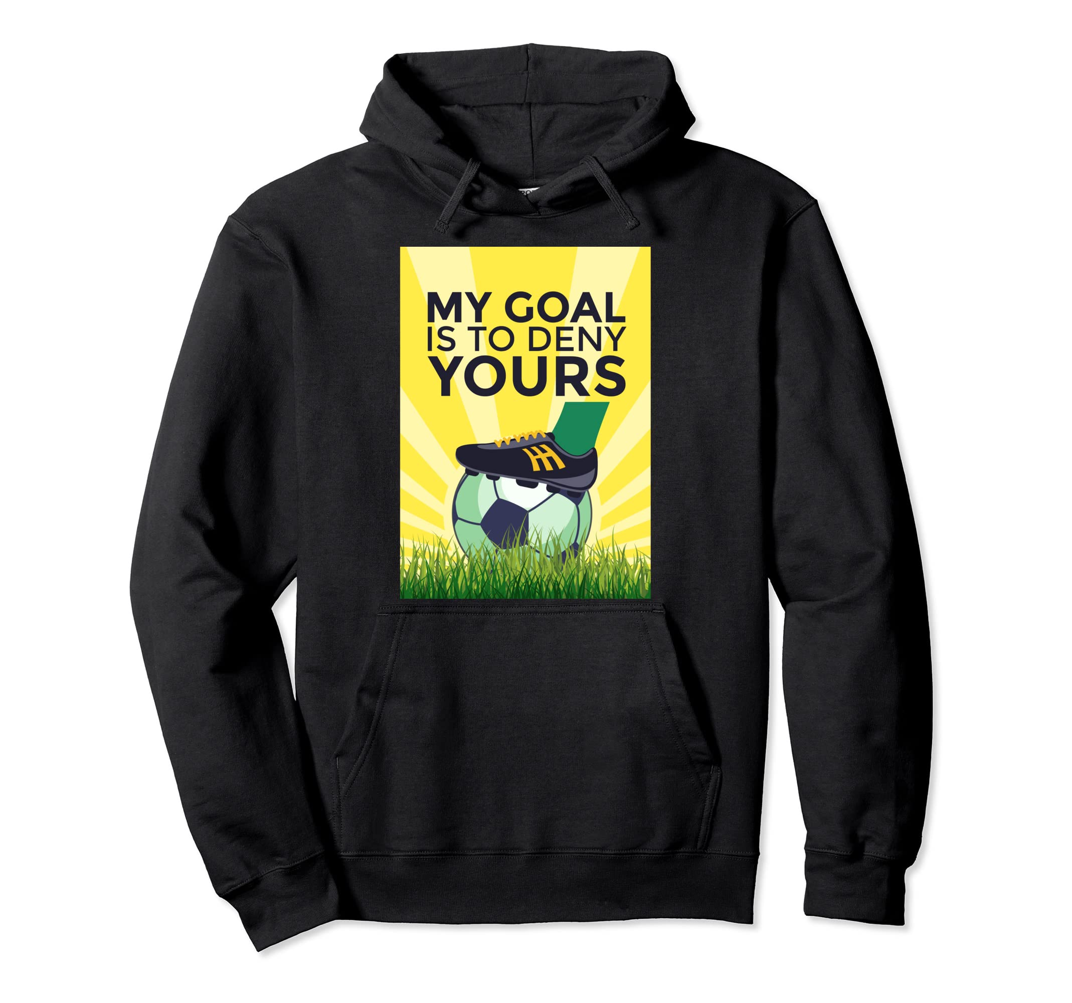 Funny Soccer My Goal Is To Deny Yours Hoodie - Novelty Apparel Unisex