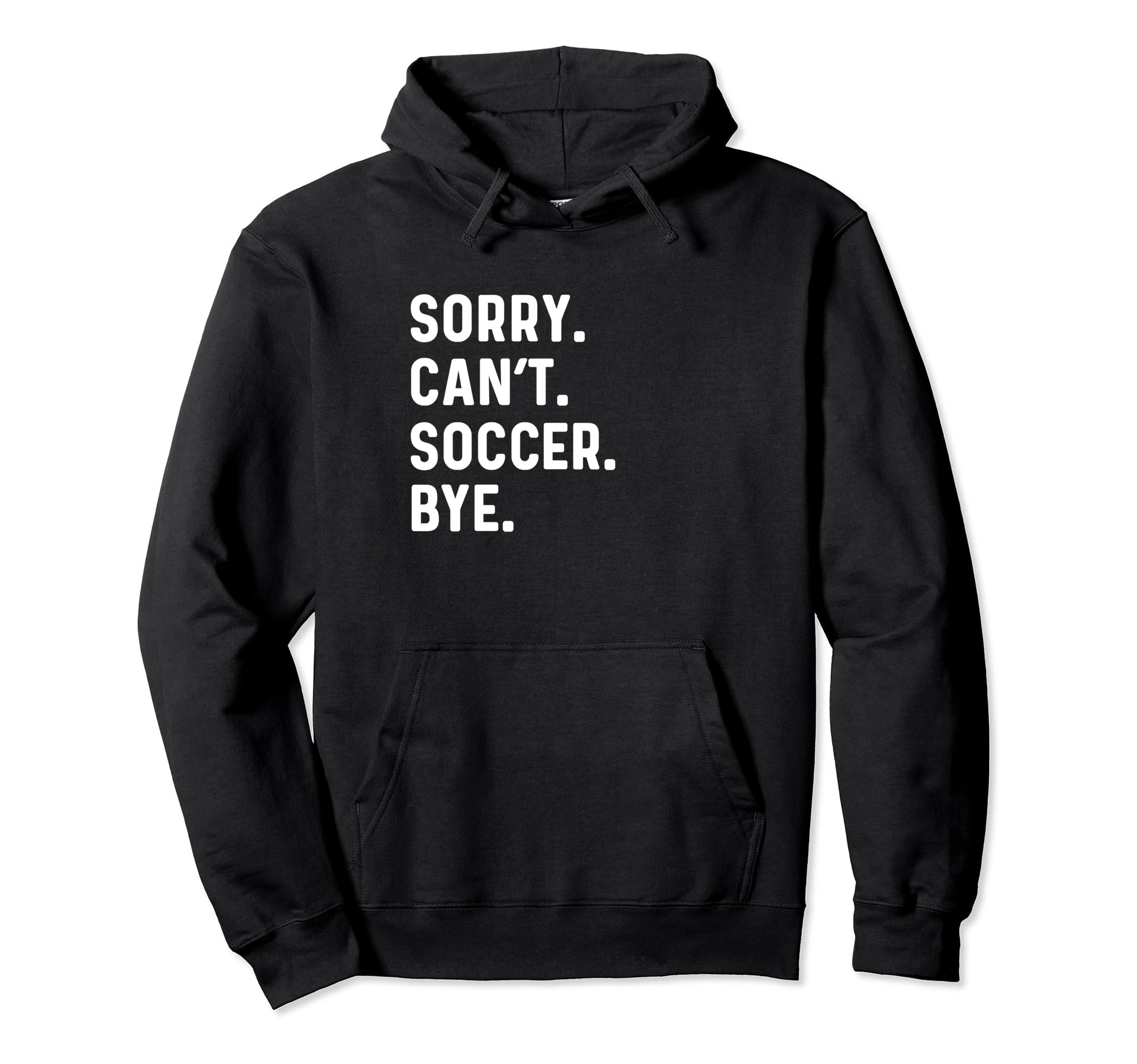 Sorry Cant Soccer Bye Futbol Sports Pitch Hoodie - Custom Art Print Unisex