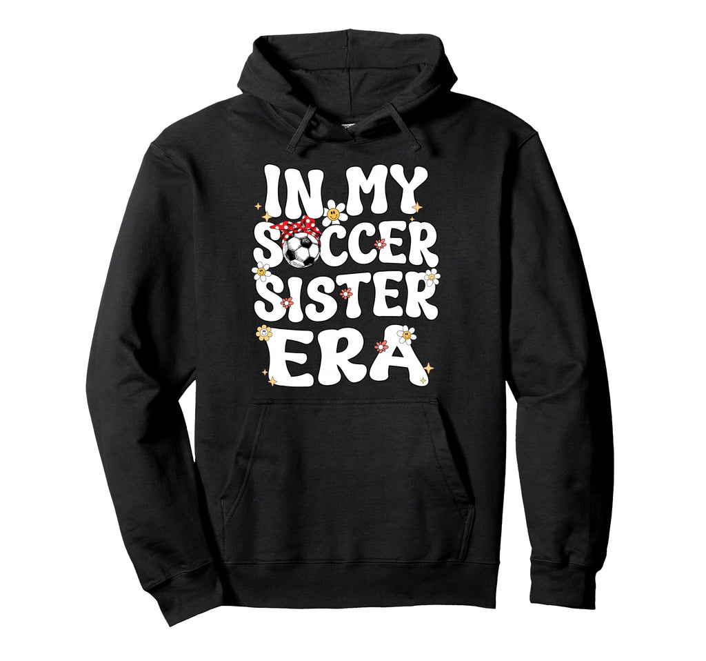 My Soccer Sister Era Groovy Soccer Hoodie - Streetwear Style for Adults