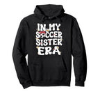 My Soccer Sister Era Groovy Soccer Hoodie - Streetwear Style for Adults