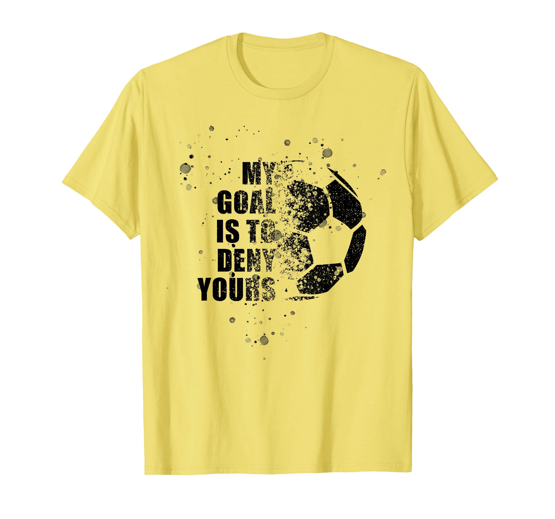 My Goal Is To Deny Yours Soccer Goalie T-Shirt - Trendy Graphic Unisex
