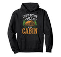 Life Is Better Cabin Outdoor Vacation Hoodie - Aesthetic Graphic Men Women