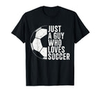 Just Guy Who Loves Soccer Mens Soccer T-Shirt - Custom Art Print Men Women