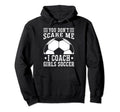 Mens Funny Soccer Coach You Dont Scare Me Hoodie - Streetwear Style Unisex
