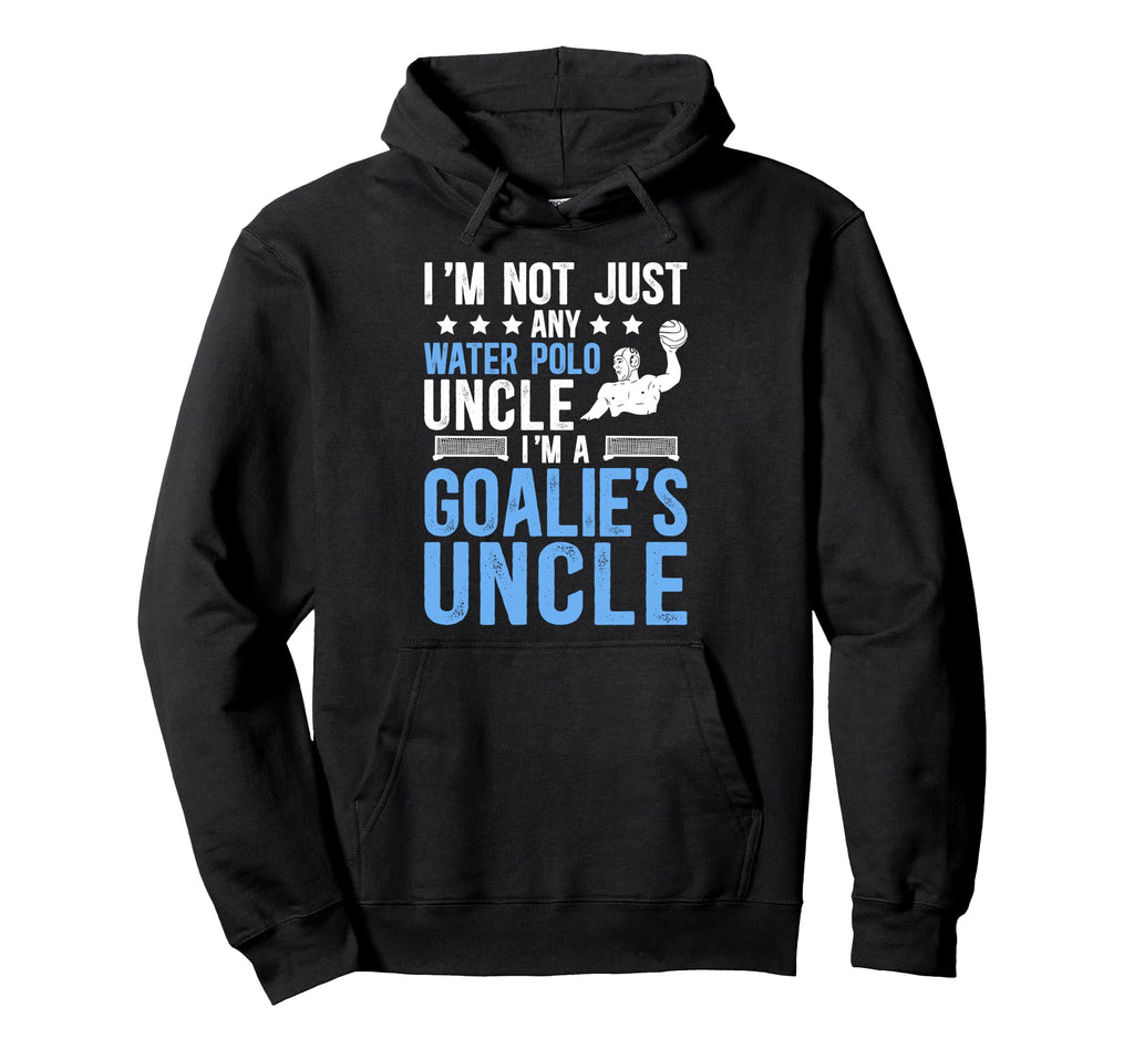 Im Water Polo Goalie Uncle Water Hoodie - Fun Novelty Design Men Women