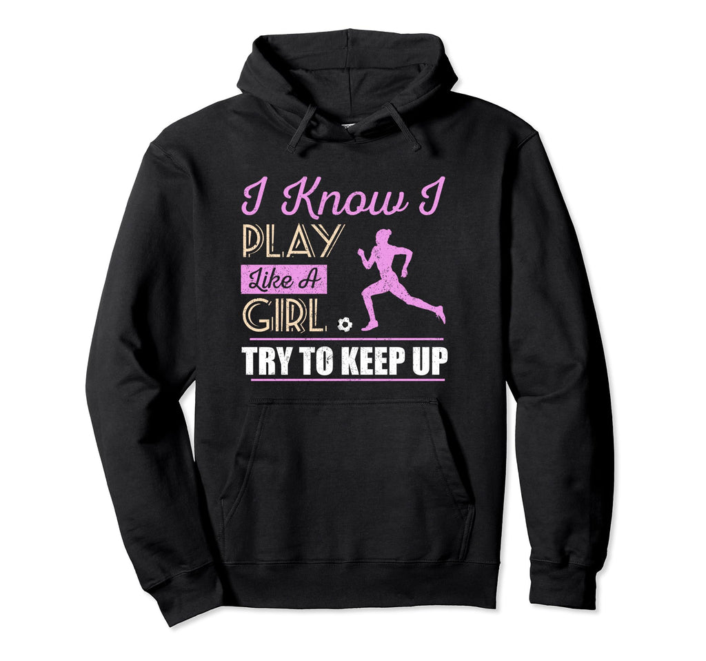 I Know I Play Like Try To Keep Up Hoodie - Fun Novelty Design for Adults