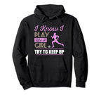 I Know I Play Like Try To Keep Up Hoodie - Fun Novelty Design for Adults