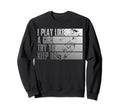 I Play Like Try To Keep Up Sweatshirt - Casual Everyday Wear Men Women