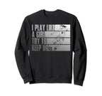 I Play Like Try To Keep Up Sweatshirt - Casual Everyday Wear Men Women