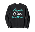 Soccer Hair Dont Care Soccer Mom Sweatshirt - Graphic Print for Adults