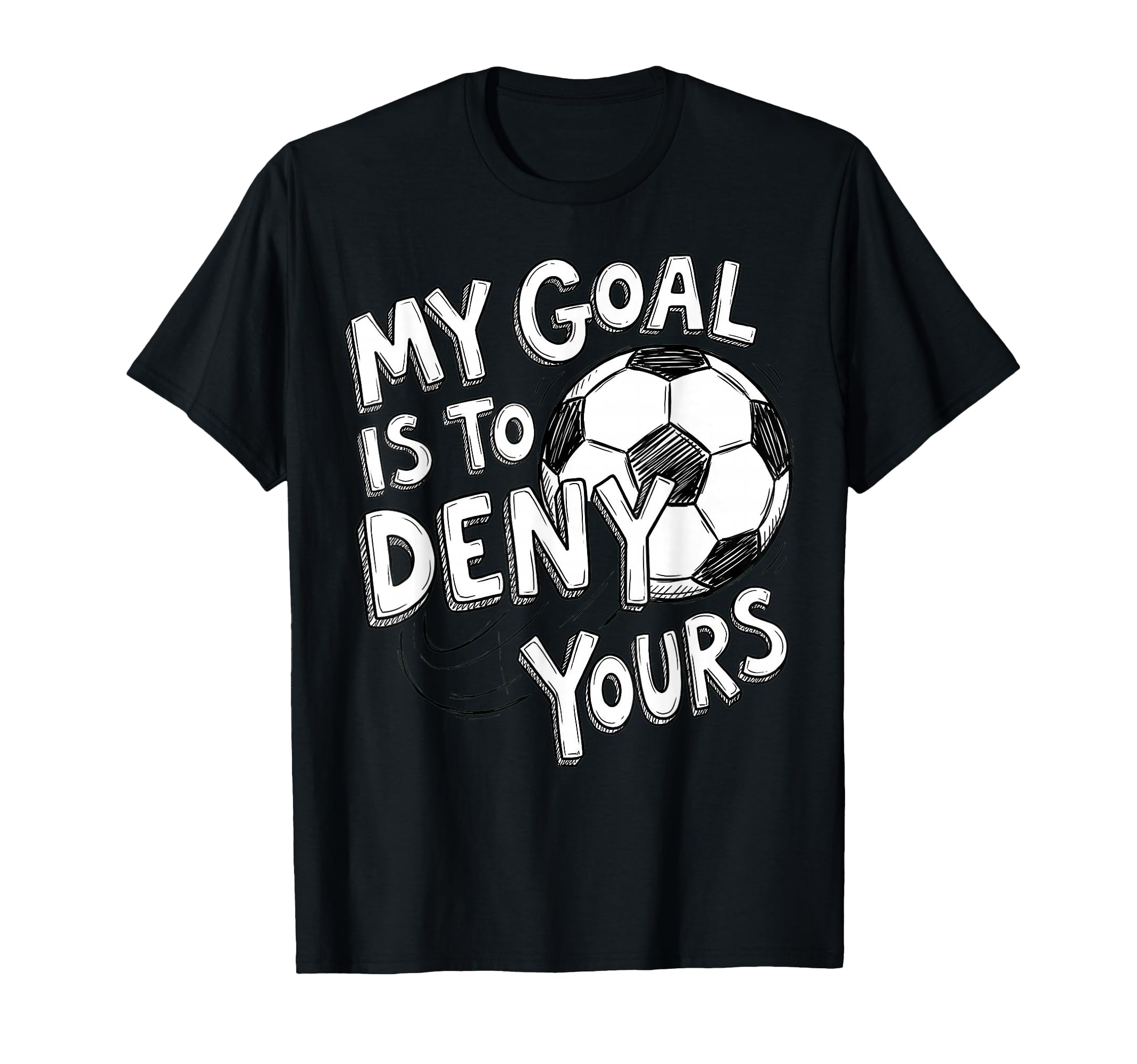 My Goal Is To Deny Yours Soccer Goalie T-Shirt - Aesthetic Graphic Unisex